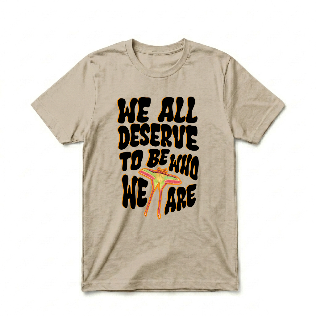 WE ALL DESERVE TO BE WHO WE ARE TEE (MOTH VER.)