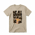 WE ALL DESERVE TO BE WHO WE ARE TEE (MOTH VER.)