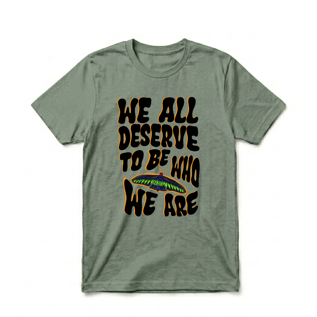 WE ALL DESERVE TO BE WHO WE ARE TEE (BUTTERFLY VER.)